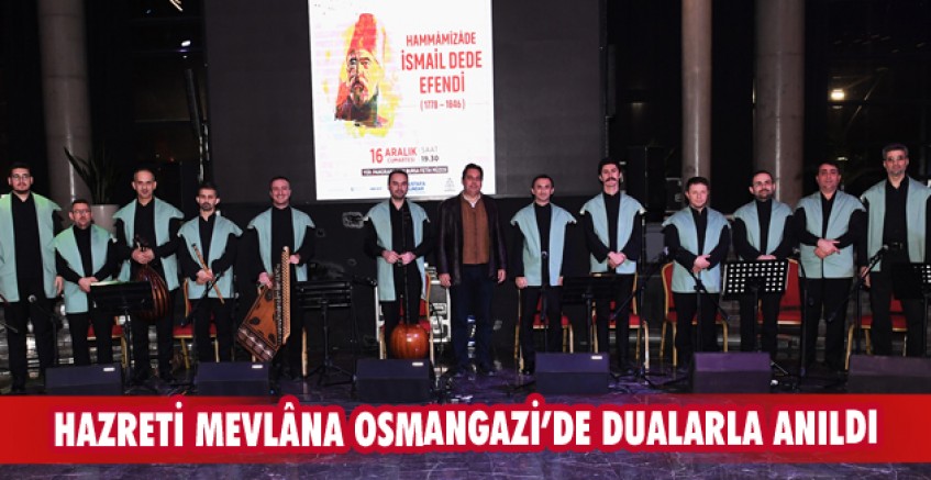 Hazreti Mevlâna Osmangazi’de dualarla anıldı