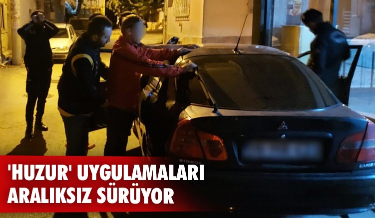 'Huzur' uygulamaları aralıksız sürüyor