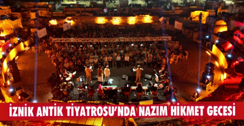 İznik Antik Tiyatrosu’nda Nazım Hikmet gecesi