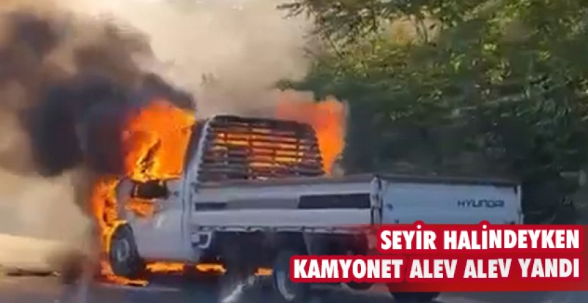 Kamyonet alev alev yandı
