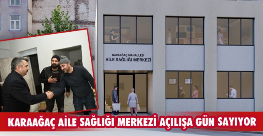 Karaağaç Aile Sağlığı Merkezi açılışa gün sayıyor