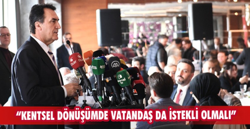 “Kentsel dönüşümde vatandaş da istekli olmalı”