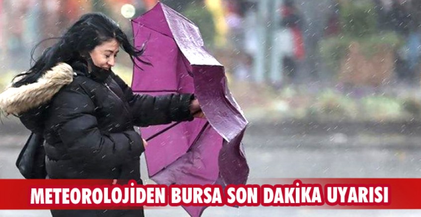Meteorolojiden Bursa son dakika uyarısı