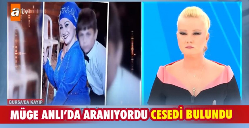 Müge Anlı’da aranıyordu cesedi bulundu