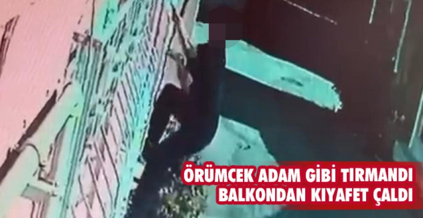Örümcek adam gibi tırmandı balkondan kıyafet çaldı