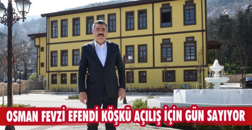 Osman Fevzi Efendi Köşkü açılış için gün sayıyor