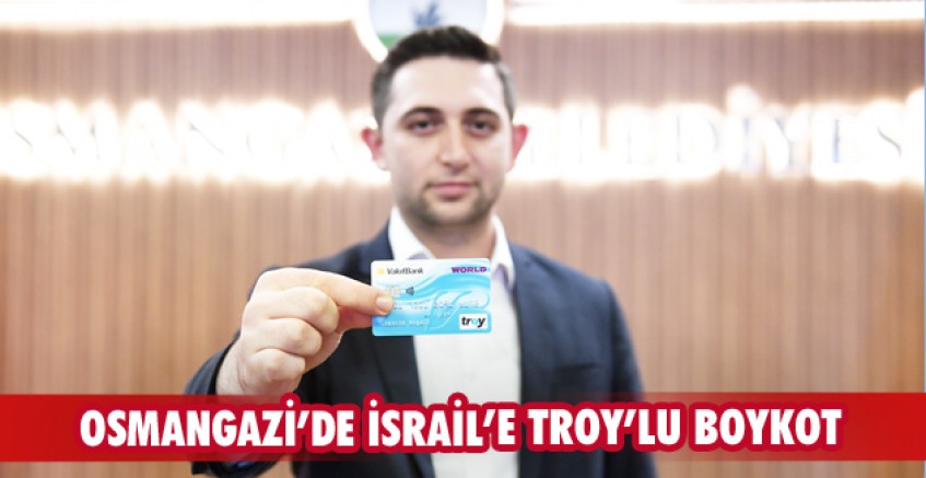 Osmangazi Belediyesi’nden İsrail’e TROY’lu boykot
