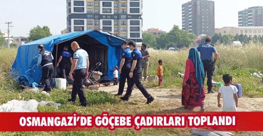 Osmangazi'de göçebe çadırları toplandı
