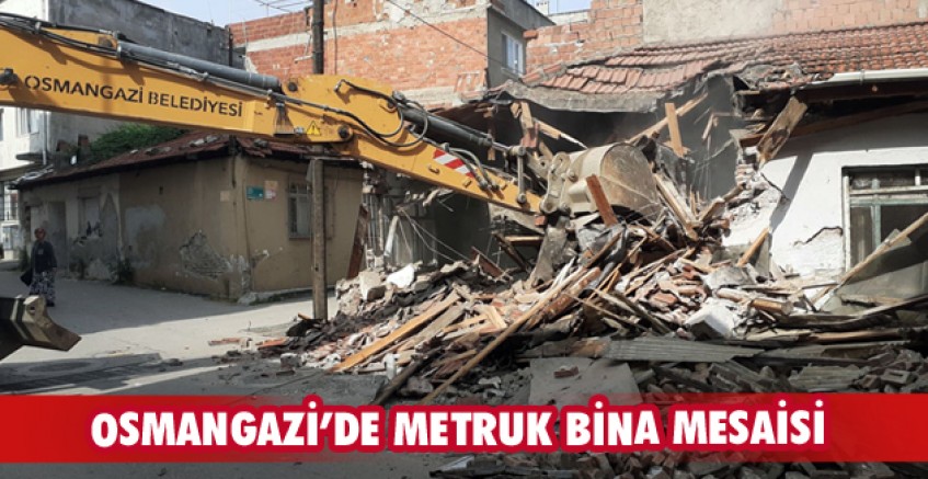 Osmangazi’de metruk bina mesaisi