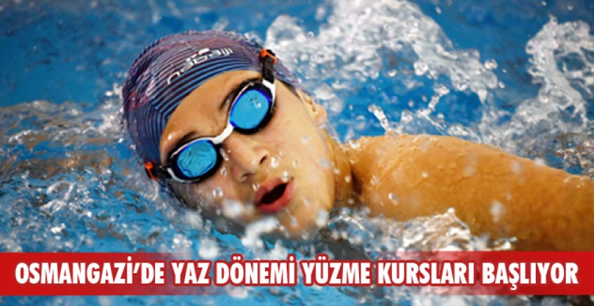 Osmangazi’de yaz dönemi yüzme kursları başlıyor