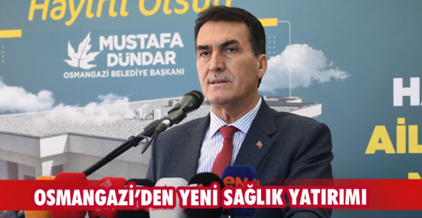 Osmangazi’den yeni sağlık yatırımı