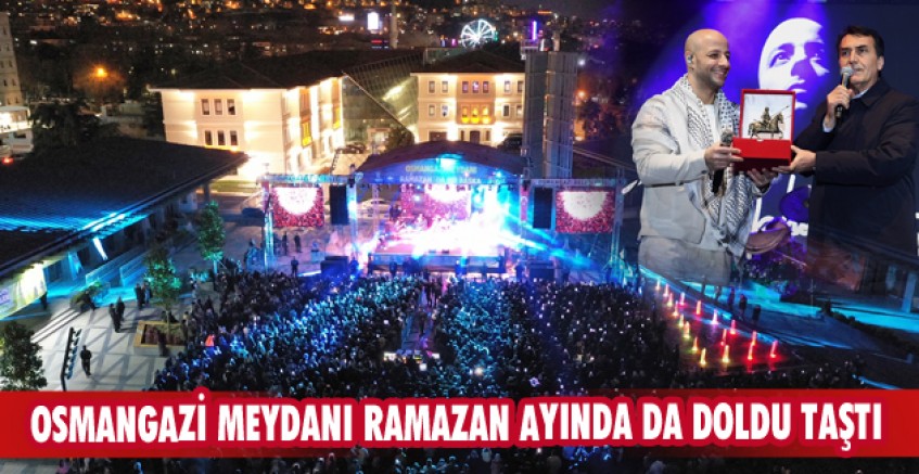 Osmangazi Meydanı Ramazan ayında da doldu taştı