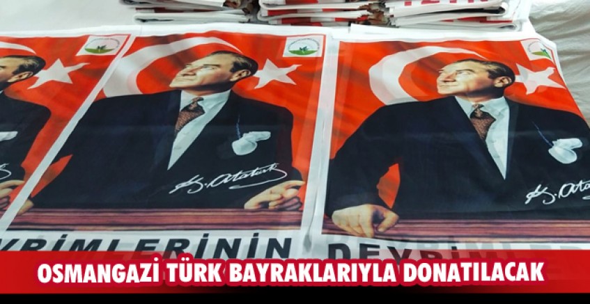 Osmangazi Türk bayraklarıyla donatılacak