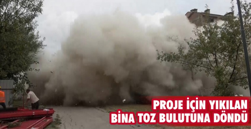 Proje için yıkılan bina toz bulutuna döndü