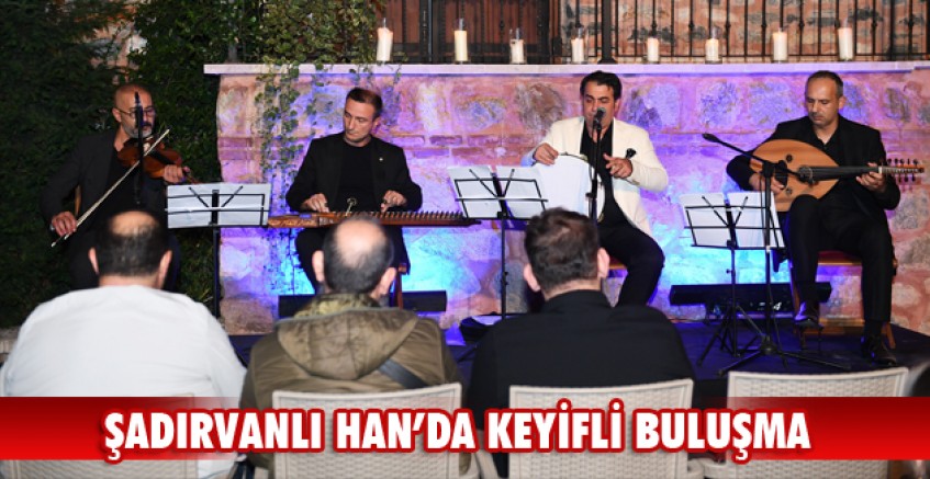 Şadırvanlı Han’da keyifli buluşma