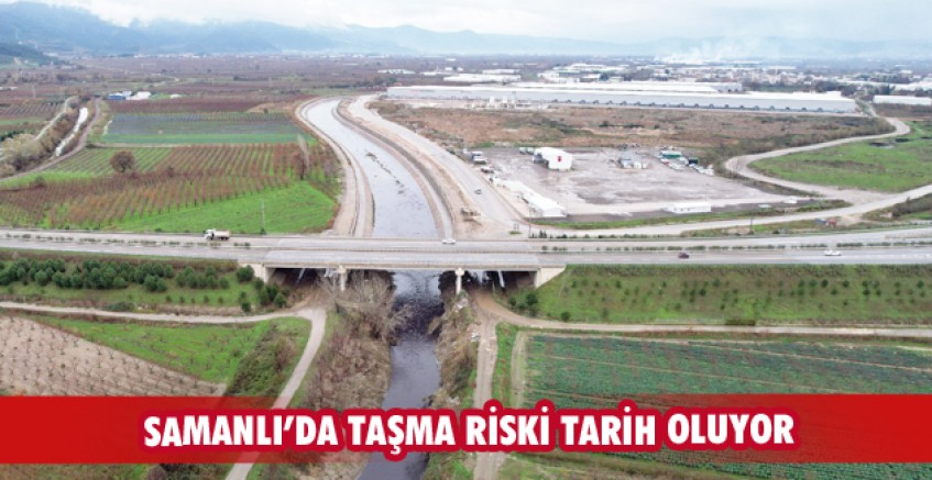 Samanlı’da taşma riski tarih oluyor