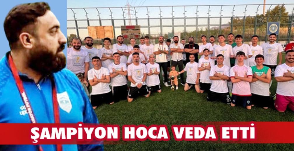 ŞAMPİYON HOCA VEDA ETTİ