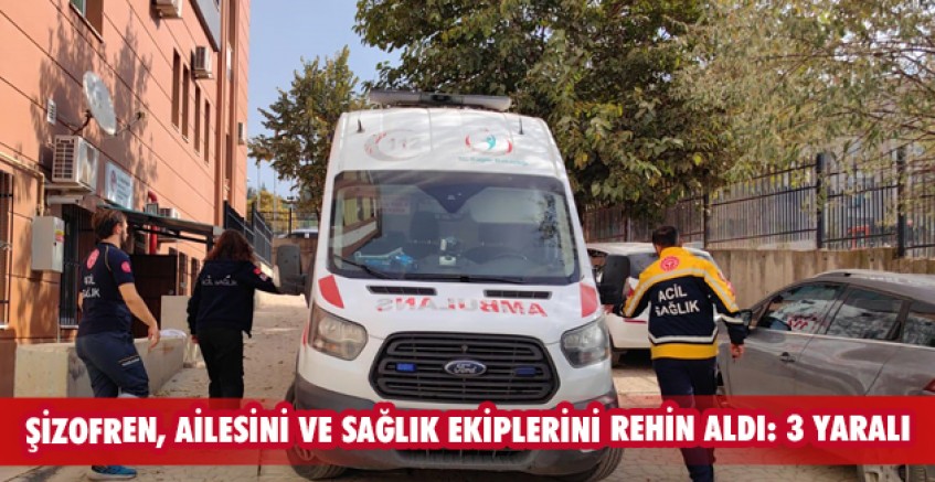 Şizofren, ailesini ve sağlık ekiplerini rehin aldı: 3 yaralı