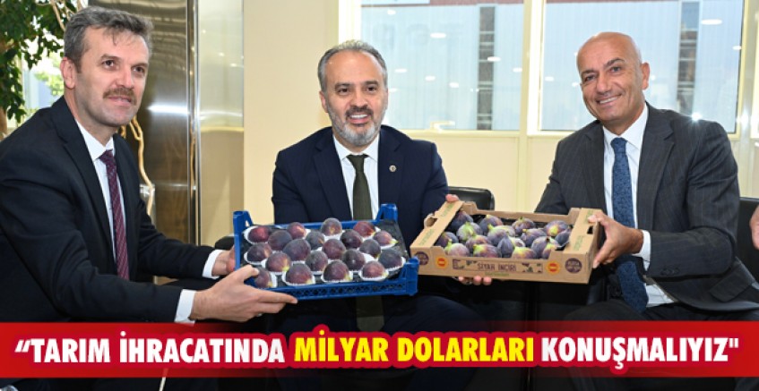 “Tarım ihracatında milyar dolarları konuşmalıyız"