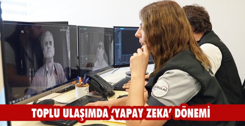 Toplu ulaşımda ‘yapay zeka’ dönemi