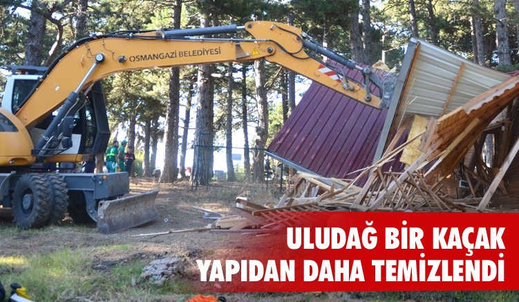 Uludağ bir kaçak yapıdan daha temizlendi