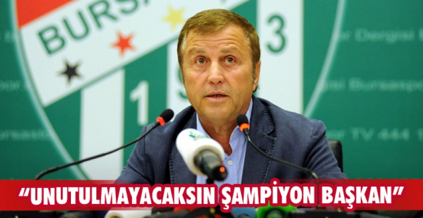 “Unutulmayacaksın şampiyon başkan”