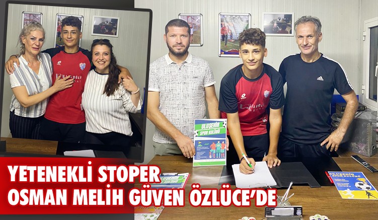 YETENEKLİ STOPER OSMAN MELİH GÜVEN ÖZLÜCE’DE