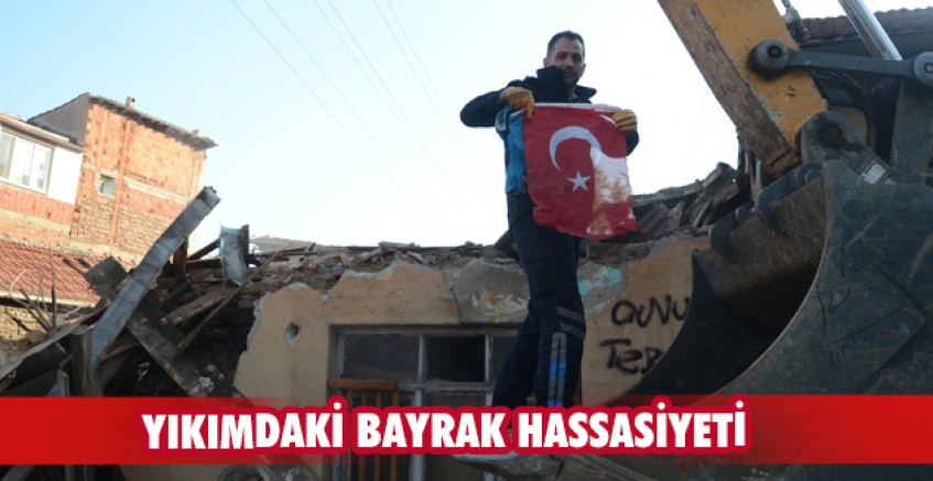 Yıkımdaki bayrak hassasiyeti duygulandırdı