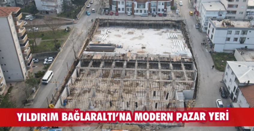 Yıldırım Bağlaraltı’na modern pazar yeri