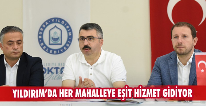 YILDIRIM’DA HER MAHALLEYE EŞİT HİZMET GİDİYOR