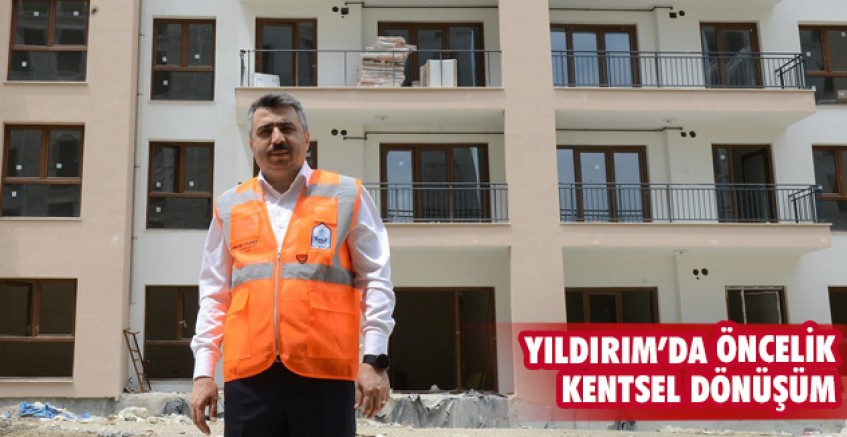 Yıldırım’da öncelik kentsel dönüşüm