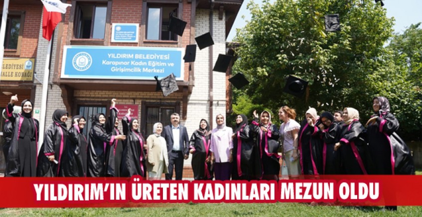 YILDIRIM’IN ÜRETEN KADINLARI MEZUNİYET HEYECANI YAŞADI